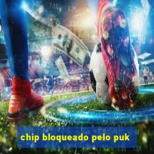 chip bloqueado pelo puk